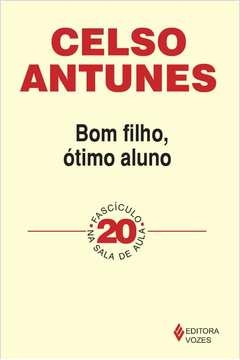 BOM FILHO, ÓTIMO ALUNO - FASCÍCULO 20 - Celso Antunes