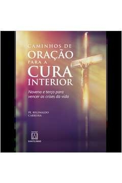 CAMINHOS DE ORAÇÃO PARA A CURA INTERIOR - CARREIRA, PADRE REGIONALDO