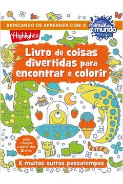 LIVRO DE COISAS DIVERTIDAS PARA ENCONTRAR E COLORIR - E MUITOS OUTROS PASSATEMPOS - HIGHLIGHTS