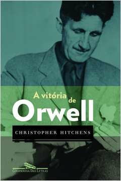 A VITÓRIA DE ORWELL - Christopher Hitchens