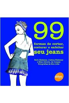 99 FORMAS DE CORTAR, COSTURAR E ENFEITAR SEU JEANS - , BLAKENEY JUSTINA, Ellen Faith; Blakeney Justina; Schulz, Ellen Fa