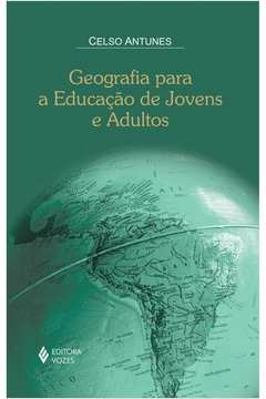 GEOGRAFIA PARA A EDUCAÇÃO DE JOVENS E ADULTOS - Celso Antunes