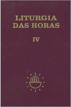 LITURGIA DAS HORAS - VOLUME IV - VARIOS AUTORES