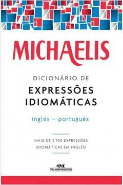 MICHAELIS DICIONÁRIO DE EXPRESSÕES IDIOMÁTICAS - INGLÊS-PORTUGUÊS - Willians Ramos Mark G.; Ferreira, Willians Ramos Mar