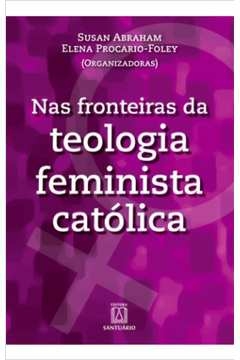 NAS FRONTEIRAS DA TEOLOGIA FEMINISTA CATOLICA - PROCARIO-FOLEY / ABR