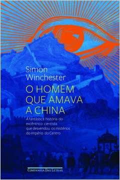 O HOMEM QUE AMAVA A CHINA - Simon Winchester