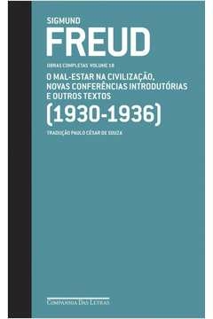 FREUD (1930-1936) O MAL-ESTAR NA CIVILIZAÇÃO E OUTROS TEXTOS - SIGMUND FREUD