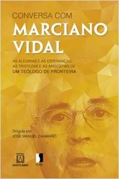 CONVERSA COM MARCIANO VIDAL - LÓPEZ, MARCIANO VIDAL, CAAMAÑO, JOSÉ MANUEL