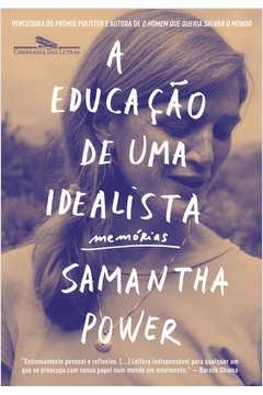 A EDUCAÇÃO DE UMA IDEALISTA - MEMÓRIAS - Samantha Power