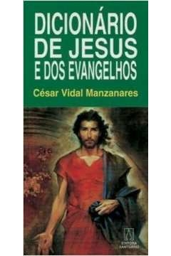 DICIONARIO DE JESUS E DOS EVANGELHOS - MANZANARES- CESAR