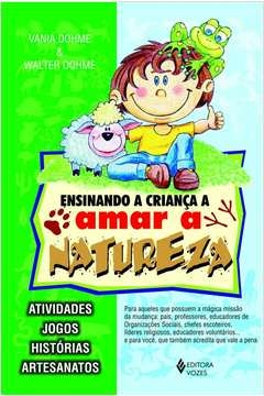 ENSINANDO A CRIANÇA A AMAR A NATUREZA - DOHME, Walter Vania; Dohme, Walter Vania