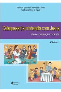 CATEQUESE CAMINHANDO COM JESUS 1A. ETAPA DE PREPARAÇÃO À EUCARISTIA - Rosângela Alves de Paróquia Senhora Sant'Ana de Ca