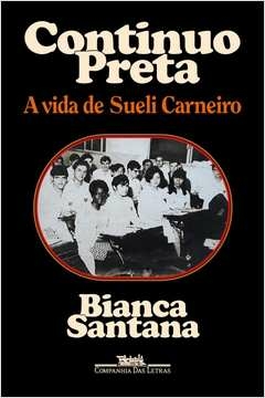 CONTINUO PRETA - A VIDA DE SUELI CARNEIRO - Bianca Santana