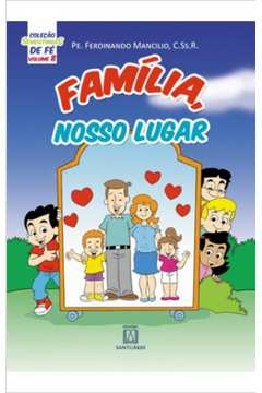 COLEÇÃO SEMENTINHAS DE FÉ - VOLUME 8 - FAMÍLIA NOSSO LUGAR - MANCILIO, PE . FERDINANDO, MANCILIO, PE. FERDINANDO