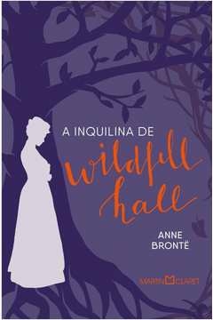 A INQUILINA DE WILDFELL HALL - Anne Bronte