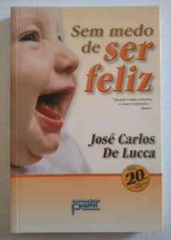 Sem Medo de Ser Feliz - José Carlos de Lucca