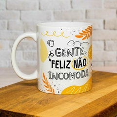 Caneca gente feliz não incomoda