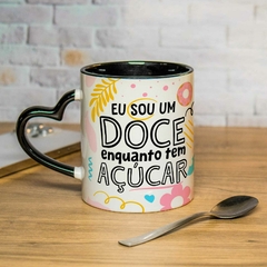 Caneca Eu sou um doce enquanto tem açucar