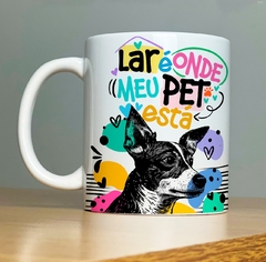 CANECA DOG - LAR É ONDE MEU PET ESTA - Mimos da Lary