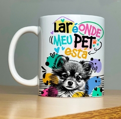 CANECA DOG - LAR É ONDE MEU PET ESTA - Mimos da Lary