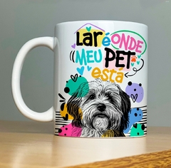 CANECA DOG - LAR É ONDE MEU PET ESTA - Mimos da Lary