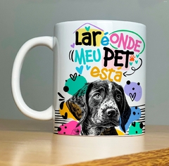 CANECA DOG - LAR É ONDE MEU PET ESTA - Mimos da Lary