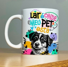 CANECA DOG - LAR É ONDE MEU PET ESTA