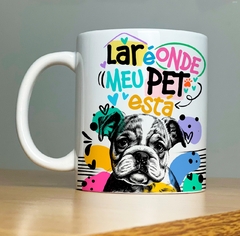 CANECA DOG - LAR É ONDE MEU PET ESTA - Mimos da Lary