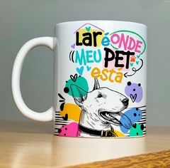 CANECA DOG - LAR É ONDE MEU PET ESTA