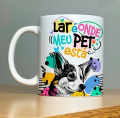 CANECA DOG - LAR É ONDE MEU PET ESTA - comprar online