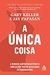 A Única Coisa: A verdade surpreendentemente simples por trás de resultados extraordinários - Gary Keller