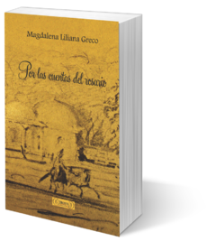 POR LAS CUENTAS DEL ROSARIO - San Martín y la Posta del Retamo - LILIANA GRECO