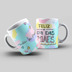 Caneca Personalizada- Feliz dia das mães, Mãe eu te amo