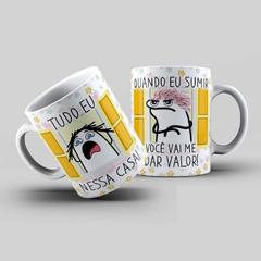 Caneca Personalizada- Tudo eu nessa casa, quando eu sumir você vai me dar valor Flork - comprar online