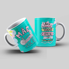 Caneca Personalizada- Mãe amo você, você merece todo amor do mundo