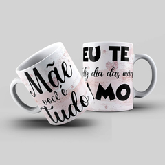 Caneca Personalizada- Mãe você é tudo, Eu te amo, Feliz Dia das Mães! - comprar online