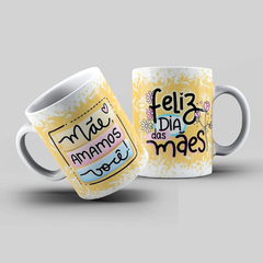 Caneca Personalizada- Mãe, amamos você, Feliz dia das mães!