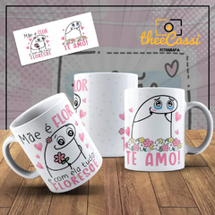 Caneca Personalizada- Mãe é flor, e com ela tudo floresce, Te amo! Flork