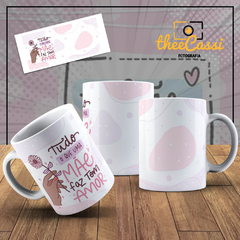 Caneca Personalizada- Tudo que uma mãe faz tem amor