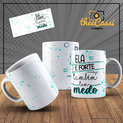 Caneca Personalizada- Ela é forte, mas também tem medo!