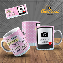 Caneca Personalizada- És uma super mãe e uma super avó, com foto