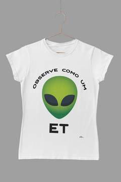 Observe como um ET - Quality T-Shirt feminina Aliencorp - Aliencorp Camisetas Ufológicas. Estampas de outro mundo exclusivas.