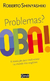 Problemas? Oba! - Autor: Roberto Shinyashiki (2011) [seminovo]