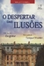 O Despertar das Ilusões - Autor: Tanya Oliveira (2005) [usado]