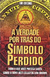 A Verdade por trás do Símbolo Perdido - Autor: Tim Collins (2009) [usado]