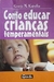 Como Educar Crianças Temperamentais - Autor: George M. Kapalka (2009) [seminovo]