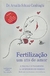 Fertilização um Ato de Amor - Autor: Dr. Arnaldo Schizzi Cambiaghi (2010) [seminovo]