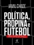 Politica, Propina e Futebol - Autor: Jamil Chade (2015) [usado]