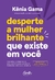 Desperte a Mulher Brilhante que Existe em Você - Autor: Kênia Gama (2021) [seminovo]