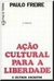 Ação Cultural para Liberdade e Outros Escritos - Autor: Paulo Freire (1981) [usado]